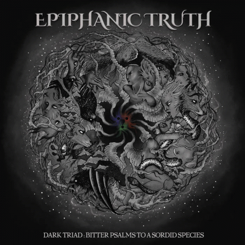 Epiphanic Truth : Dark Triad: Bitter Psalms to a Sordid Species